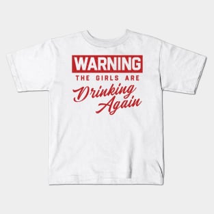 Warning The Girls Are Drinking Again Kids T-Shirt